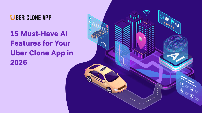 15 Must-Have AI Features for Uber Clone Apps in 2026